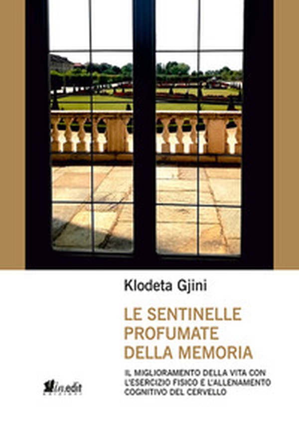 Le sentinelle profumate della memoria. Il miglioramento della vita con l'esercizio fisico e l'allenamento cognitivo del cervello - Librerie.coop Le sentinelle profumate della memoria. Il miglioramento della vita con l'esercizio fisico e l'allenamento cognitivo del cervello - Librerie.coop