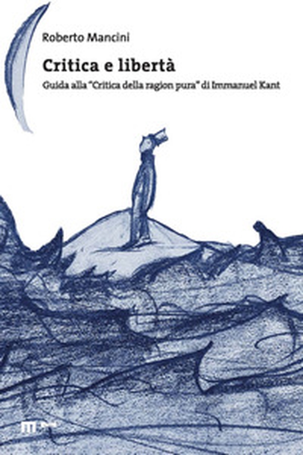 Critica e libertà. Guida alla «Critica della ragion pura» di Immanuel Kant - Librerie.coop Critica e libertà. Guida alla «Critica della ragion pura» di Immanuel Kant - Librerie.coop