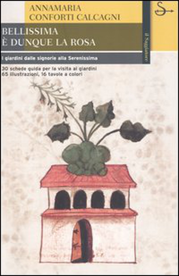 Bellissima è dunque la rosa. I giardini dalle signorie alla Serenissima - Librerie.coop Bellissima è dunque la rosa. I giardini dalle signorie alla Serenissima - Librerie.coop