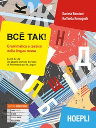 Bcë tak! Grammatica e lessico della lingua russa. Livelli A1-A2 del quadro comune europeo di riferimento per le lingue - Librerie.coop
