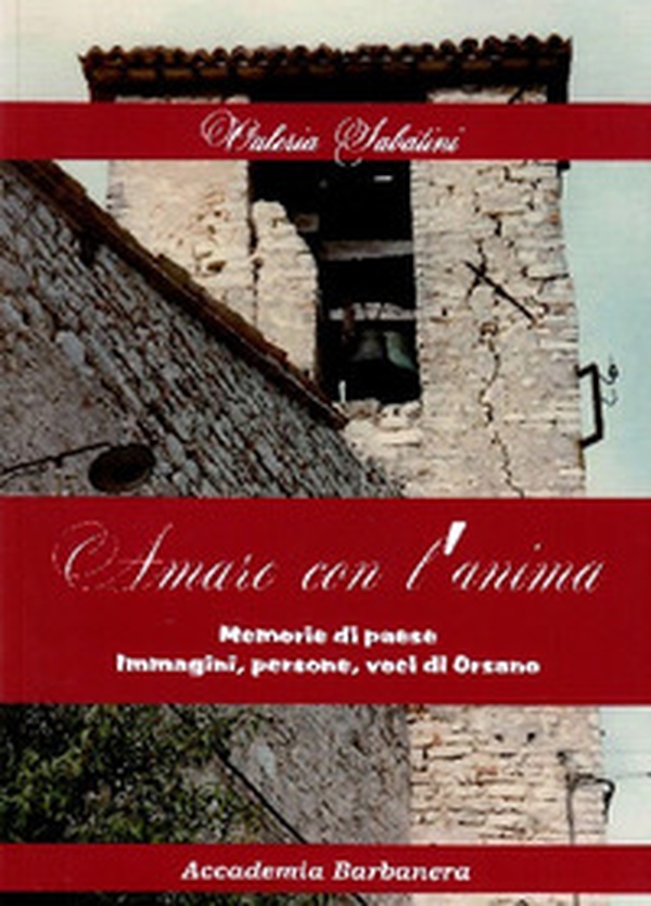 Amare con l'anima. Memorie di paese immagini, persone, voci di Orsano - Librerie.coop Amare con l'anima. Memorie di paese immagini, persone, voci di Orsano - Librerie.coop