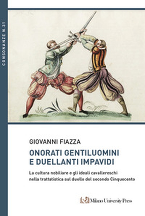 Onorati gentiluomini e duellanti impavidi. La cultura nobiliare e gli ideali cavallereschi nella trattatistica sul duello del secondo Cinquecento - Librerie.coop Onorati gentiluomini e duellanti impavidi. La cultura nobiliare e gli ideali cavallereschi nella trattatistica sul duello del secondo Cinquecento - Librerie.coop