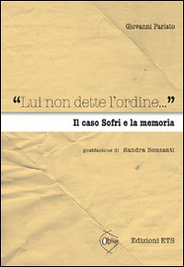 «Lui non dette l'ordine...» Il caso Sofri e la memoria - Librerie.coop «Lui non dette l'ordine...» Il caso Sofri e la memoria - Librerie.coop
