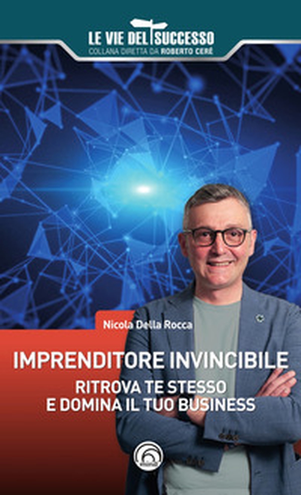 Imprenditore invincibile. Ritrova te stesso e domina il tuo business - Librerie.coop Imprenditore invincibile. Ritrova te stesso e domina il tuo business - Librerie.coop