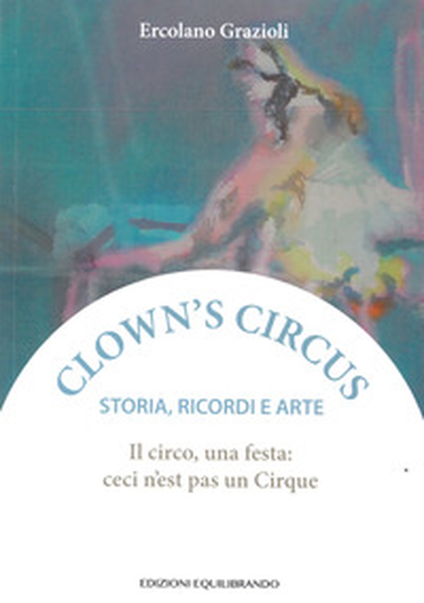 Il circo una festa: ceci n'est pas un Cirque - Librerie.coop Il circo una festa: ceci n'est pas un Cirque - Librerie.coop