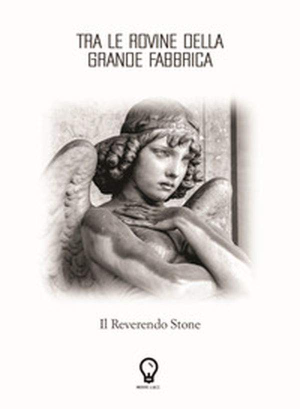 Tra le rovine della grande fabbrica. Il Reverendo Stone - Librerie.coop Tra le rovine della grande fabbrica. Il Reverendo Stone - Librerie.coop