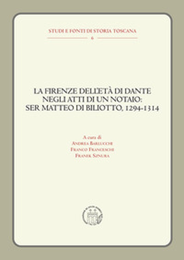 La Firenze dell'età di Dante negli atti di un notaio: Ser Matteo di Biliotto, 1294-1314 - Librerie.coop La Firenze dell'età di Dante negli atti di un notaio: Ser Matteo di Biliotto, 1294-1314 - Librerie.coop