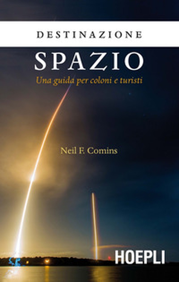 Destinazione spazio. Una guida per coloni e turisti - Librerie.coop Destinazione spazio. Una guida per coloni e turisti - Librerie.coop