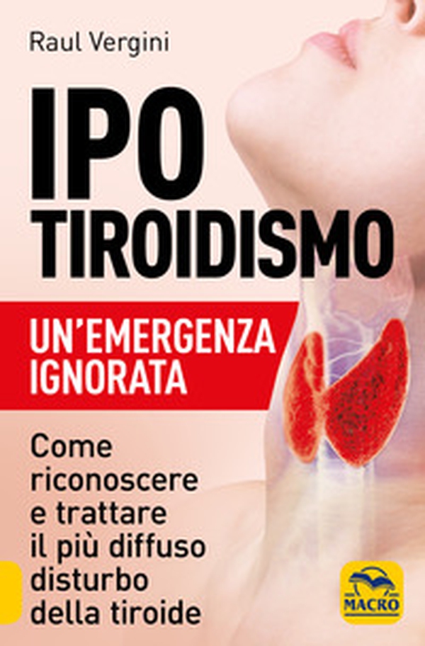 Ipotiroidismo. Un'emergenza ignorata. Come riconoscere e trattare il pù diffuso disturbo della tiroide - Librerie.coop Ipotiroidismo. Un'emergenza ignorata. Come riconoscere e trattare il pù diffuso disturbo della tiroide - Librerie.coop
