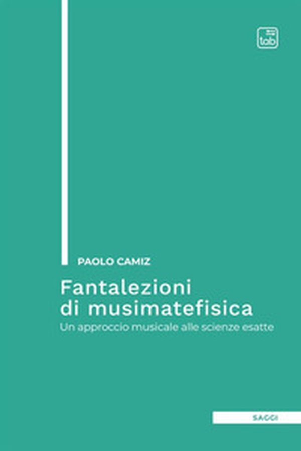 Fantalezioni di musimatefisica. Un approccio musicale alle scienze esatte - Librerie.coop Fantalezioni di musimatefisica. Un approccio musicale alle scienze esatte - Librerie.coop