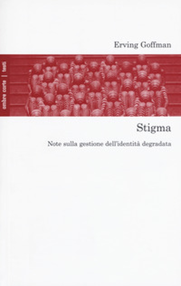Stigma. Note sulla gestione dell'identità degradata - Librerie.coop Stigma. Note sulla gestione dell'identità degradata - Librerie.coop