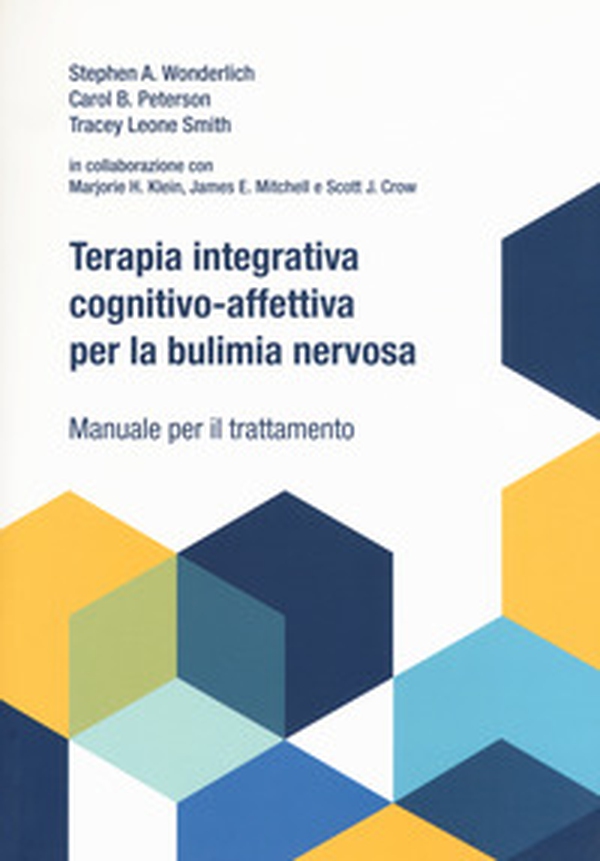 Terapia integrativa cognitivo-affettiva per la bulimia nervosa. Manuale per il trattamento - Librerie.coop Terapia integrativa cognitivo-affettiva per la bulimia nervosa. Manuale per il trattamento - Librerie.coop