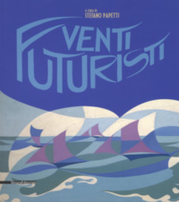 Venti futuristi. Catalogo della mostra (Senigallia, 13 aprile-2 luglio 2017) - Librerie.coop Venti futuristi. Catalogo della mostra (Senigallia, 13 aprile-2 luglio 2017) - Librerie.coop