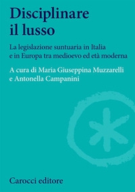 Disciplinare il lusso. La legislazione suntuaria in Italia e in Europa tra medioevo ed età moderna - Librerie.coop
