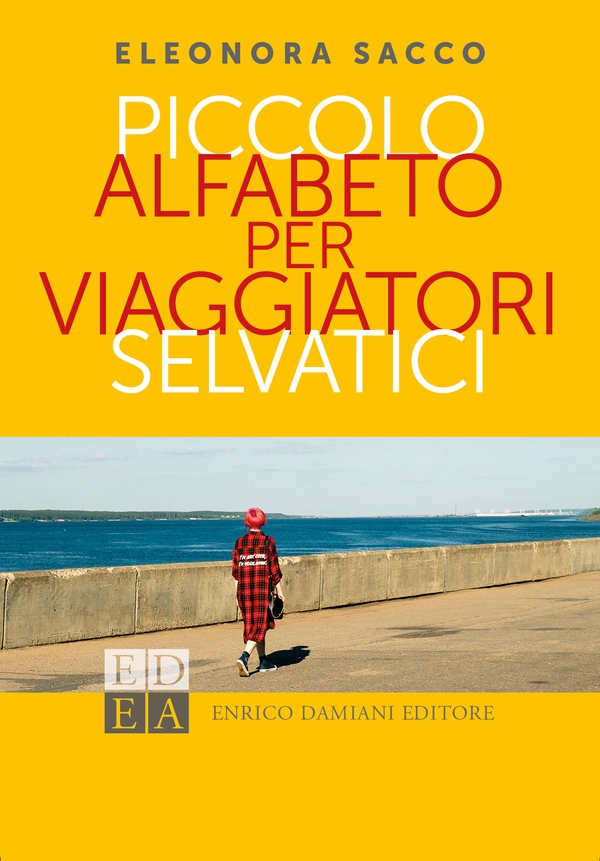 Piccolo alfabeto per viaggiatori selvatici - Librerie.coop Piccolo alfabeto per viaggiatori selvatici - Librerie.coop