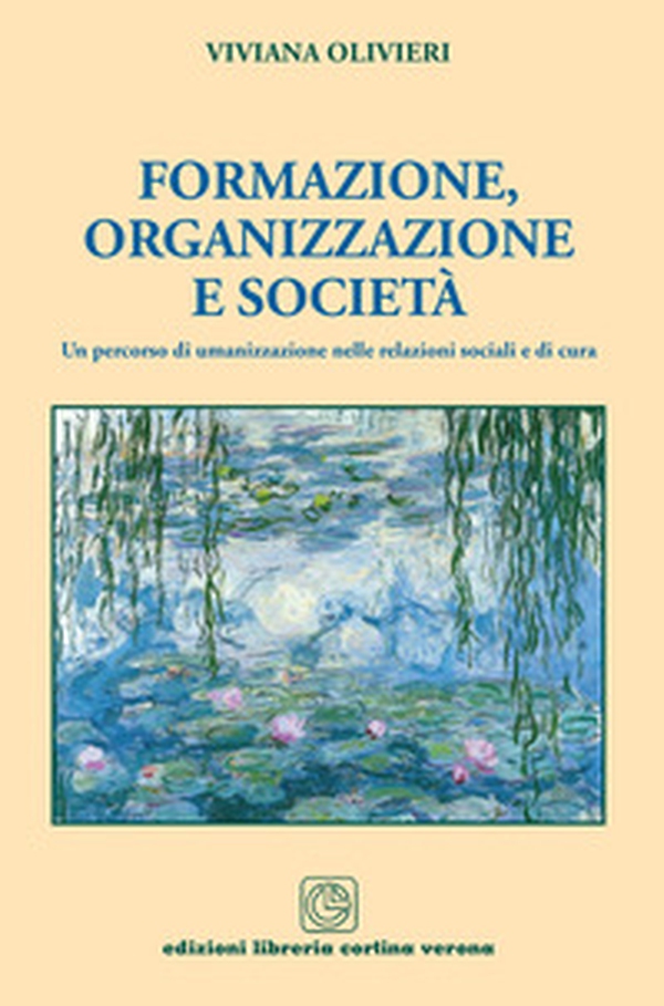 Formazione, organizzazione e società. Un percorso di umanizzazione nelle relazioni sociali e di cura - Librerie.coop Formazione, organizzazione e società. Un percorso di umanizzazione nelle relazioni sociali e di cura - Librerie.coop