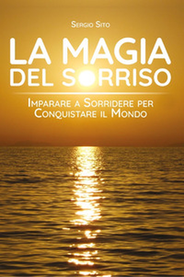 La magia del sorriso. Imparare a sorridere per conquistare il mondo - Librerie.coop La magia del sorriso. Imparare a sorridere per conquistare il mondo - Librerie.coop