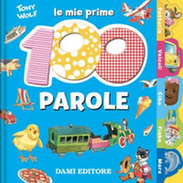 Le mie prime 100 parole. Dal pulcino al trenino - Librerie.coop Le mie prime 100 parole. Dal pulcino al trenino - Librerie.coop