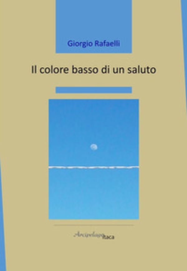 Il colore basso di un saluto - Librerie.coop Il colore basso di un saluto - Librerie.coop