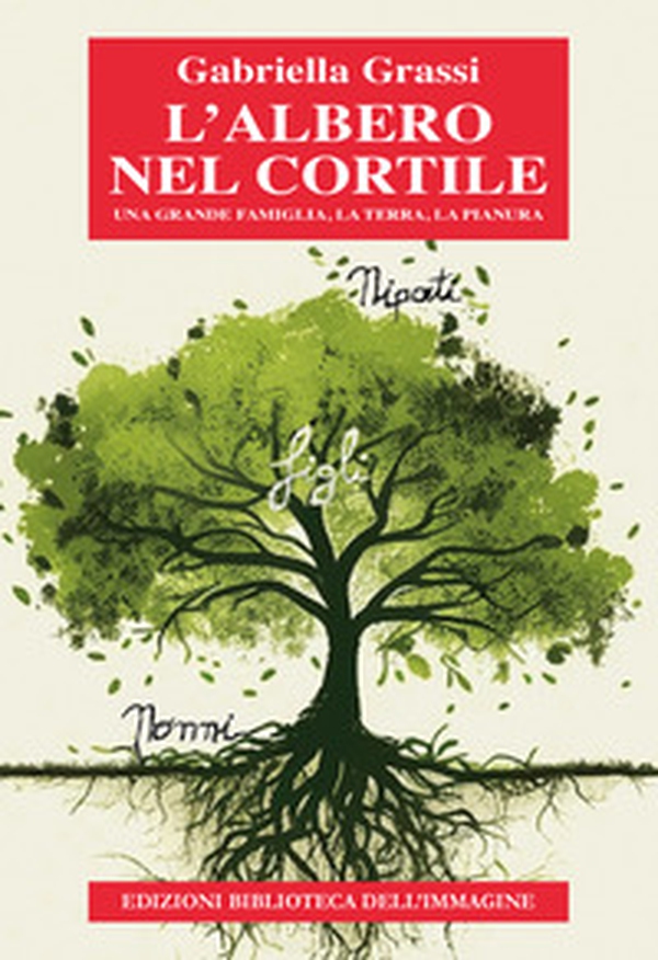 L'albero nel cortile. Una grande famiglia, la terra, la pianura - Librerie.coop L'albero nel cortile. Una grande famiglia, la terra, la pianura - Librerie.coop