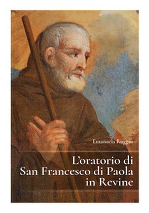 L'oratorio di San Francesco di Paola in Revine Lago, Treviso. Guida storico artistica - Librerie.coop L'oratorio di San Francesco di Paola in Revine Lago, Treviso. Guida storico artistica - Librerie.coop