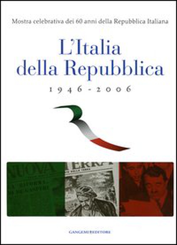 L'Italia della Repubblica 1946-2006. Mostra celebrativa dei 60 anni della Repubblica Italiana. Catalogo della mostra (Roma, 7 marzo-12 aprile 2006) - Librerie.coop L'Italia della Repubblica 1946-2006. Mostra celebrativa dei 60 anni della Repubblica Italiana. Catalogo della mostra (Roma, 7 marzo-12 aprile 2006) - Librerie.coop