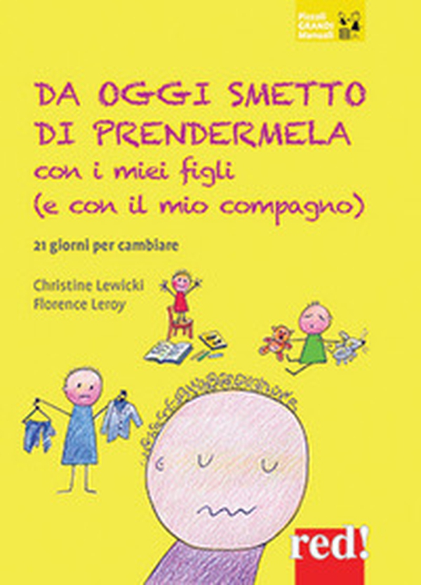 Da oggi smetto di prendermela con i miei figli (e con il mio compagno). 21 giorni per cambiare - Librerie.coop Da oggi smetto di prendermela con i miei figli (e con il mio compagno). 21 giorni per cambiare - Librerie.coop
