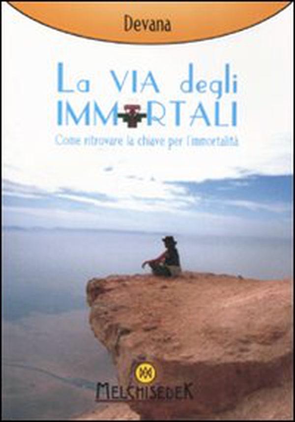 La via degli immortali. Come ritrovare la chiave per l'immortalità - Librerie.coop La via degli immortali. Come ritrovare la chiave per l'immortalità - Librerie.coop