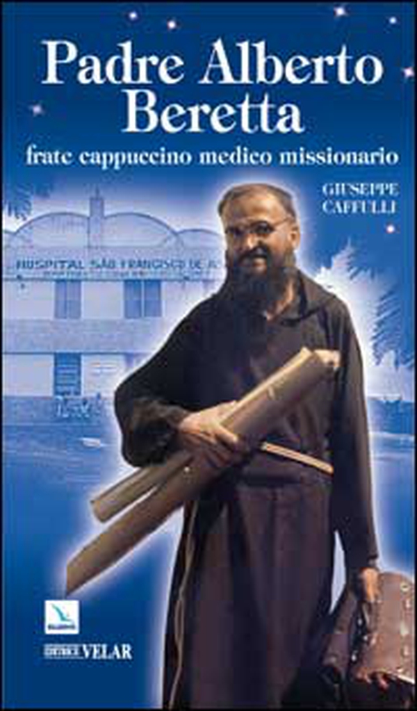 Padre Alberto Beretta. Frate cappuccino medico missionario - Librerie.coop Padre Alberto Beretta. Frate cappuccino medico missionario - Librerie.coop