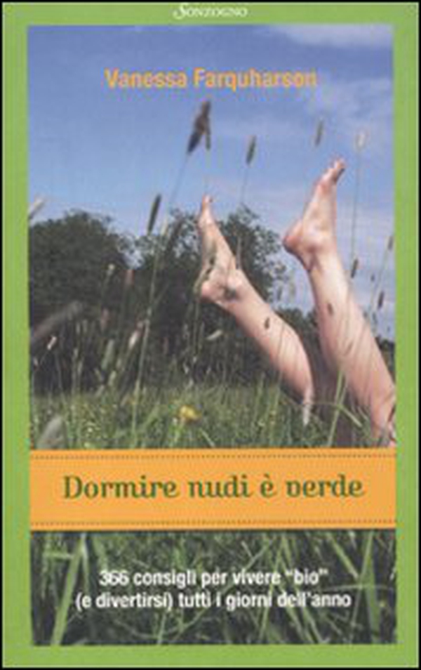 Dormire nudi è verde. 366 consigli per vivere «bio» (e divertirsi) tutti i giorni dell'anno - Librerie.coop Dormire nudi è verde. 366 consigli per vivere «bio» (e divertirsi) tutti i giorni dell'anno - Librerie.coop