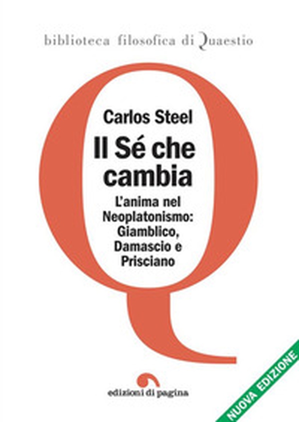 Il sé che cambia. L'anima nel tardo neoplatonismo: Giamblico, Damascio e Prisciano - Librerie.coop Il sé che cambia. L'anima nel tardo neoplatonismo: Giamblico, Damascio e Prisciano - Librerie.coop