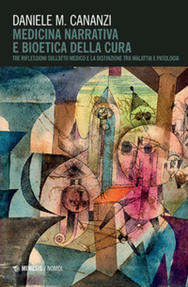Medicina narrativa e bioetica della cura. Tre riflessioni sull'atto medico e la distinzione tra malattia e patologia - Librerie.coop Medicina narrativa e bioetica della cura. Tre riflessioni sull'atto medico e la distinzione tra malattia e patologia - Librerie.coop