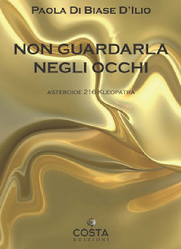 Non guardarla negli occhi. Asteroide 216 Kleopatra - Librerie.coop Non guardarla negli occhi. Asteroide 216 Kleopatra - Librerie.coop