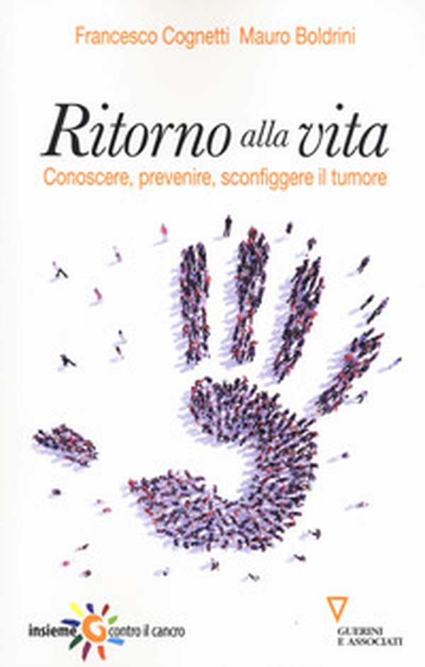 Ritorno alla vita. Conoscere, prevenire, sconfiggere il tumore - Librerie.coop Ritorno alla vita. Conoscere, prevenire, sconfiggere il tumore - Librerie.coop