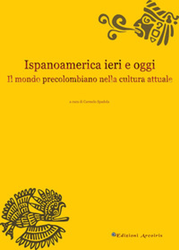 Ispanoamerica ieri e oggi. Il mondo precolombiano nella cultura attuale - Librerie.coop Ispanoamerica ieri e oggi. Il mondo precolombiano nella cultura attuale - Librerie.coop