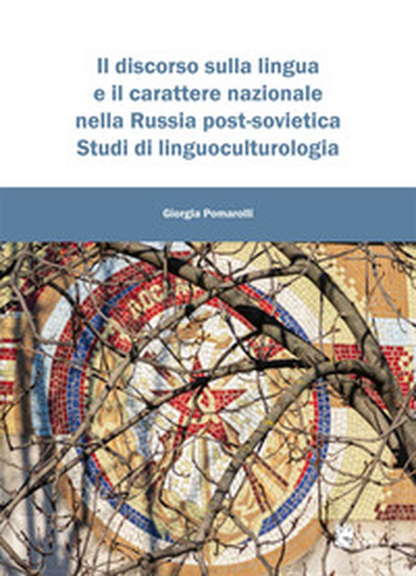 Il discorso sulla lingua e il carattere nazionale nella Russia post-sovietica. Studi di linguoculturologia - Librerie.coop Il discorso sulla lingua e il carattere nazionale nella Russia post-sovietica. Studi di linguoculturologia - Librerie.coop