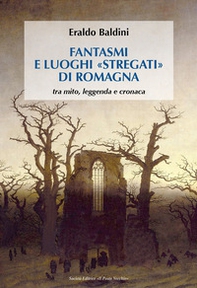 Fantasmi e luoghi «stregati» di Romagna. Tra mito, leggenda e cronaca - Librerie.coop