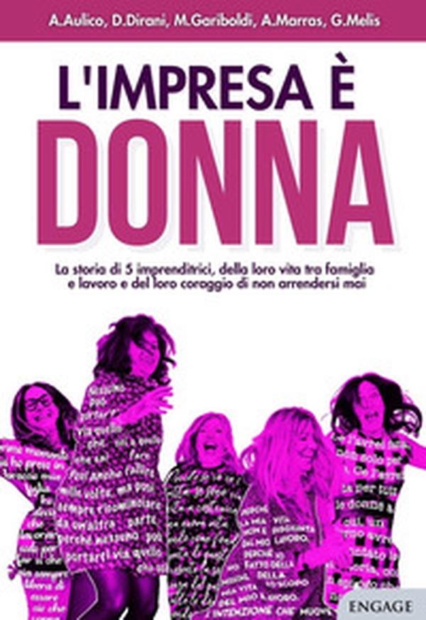 L'impresa è donna. La storia di 5 imprenditrici, della loro vita tra famiglia e lavoro e del loro coraggio di non arrendersi mai - Librerie.coop L'impresa è donna. La storia di 5 imprenditrici, della loro vita tra famiglia e lavoro e del loro coraggio di non arrendersi mai - Librerie.coop