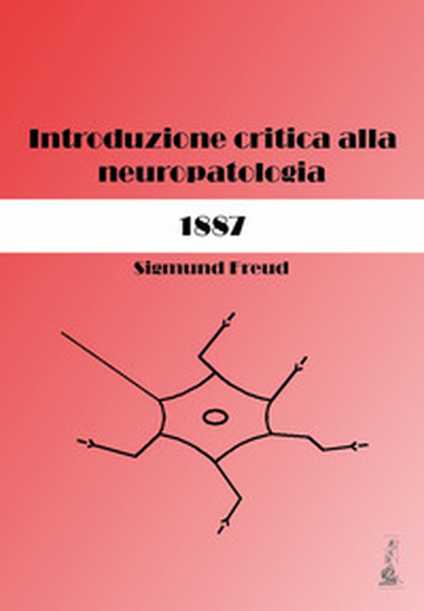 Sigmund Freud. Introduzione critica alla neuropatologia (1887) - Librerie.coop Sigmund Freud. Introduzione critica alla neuropatologia (1887) - Librerie.coop