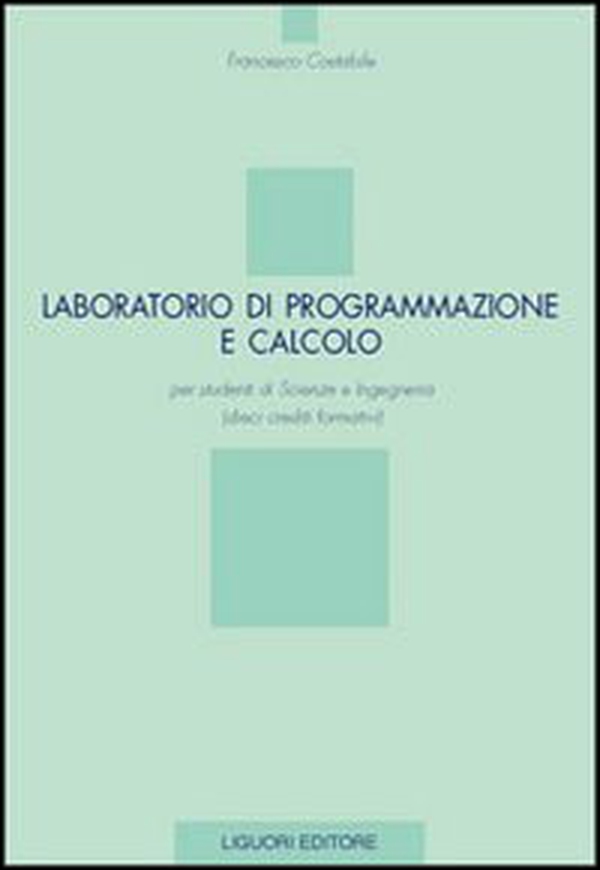 Laboratorio di programmazione e calcolo per studenti di scienze e ingegneria (dieci crediti formativi) - Librerie.coop Laboratorio di programmazione e calcolo per studenti di scienze e ingegneria (dieci crediti formativi) - Librerie.coop