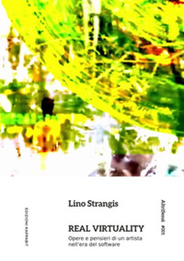 Real virtuality. Opere e pensieri di un artista nell'era del software - Librerie.coop Real virtuality. Opere e pensieri di un artista nell'era del software - Librerie.coop