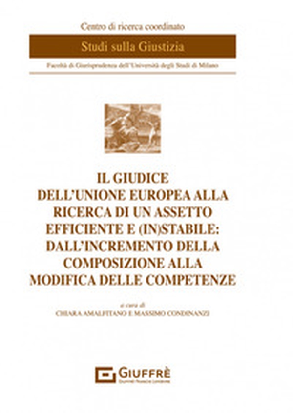 Il giudice dell'Unione europea alla ricerca di un assetto efficiente e (in)stabile: dall'incremento della composizione alla modifica delle competenze - Librerie.coop Il giudice dell'Unione europea alla ricerca di un assetto efficiente e (in)stabile: dall'incremento della composizione alla modifica delle competenze - Librerie.coop