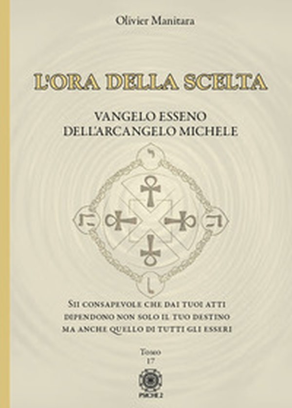 L'ora della scelta. Vangelo esseno dell'Arcangelo Michele - Librerie.coop L'ora della scelta. Vangelo esseno dell'Arcangelo Michele - Librerie.coop