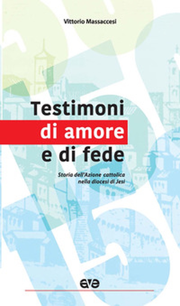 Testimoni di amore e di fede. Storia dell'Azione cattolica nella diocesi di Jesi - Librerie.coop Testimoni di amore e di fede. Storia dell'Azione cattolica nella diocesi di Jesi - Librerie.coop