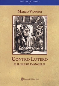 Contro Lutero e il falso Evangelo - Librerie.coop