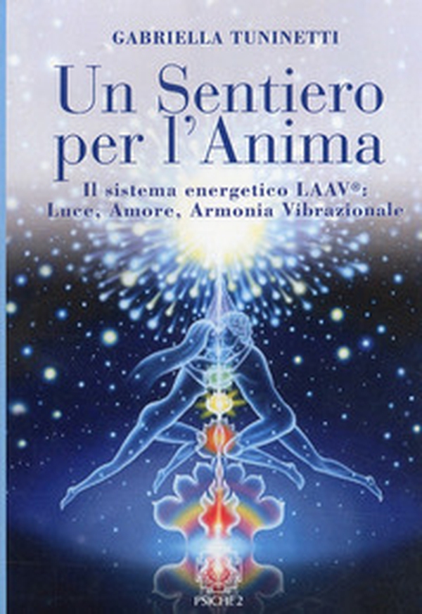 Un sentiero per l'anima. Il sistema energetico LAAV. Luce, amore, armonia vibrazionale - Librerie.coop Un sentiero per l'anima. Il sistema energetico LAAV. Luce, amore, armonia vibrazionale - Librerie.coop