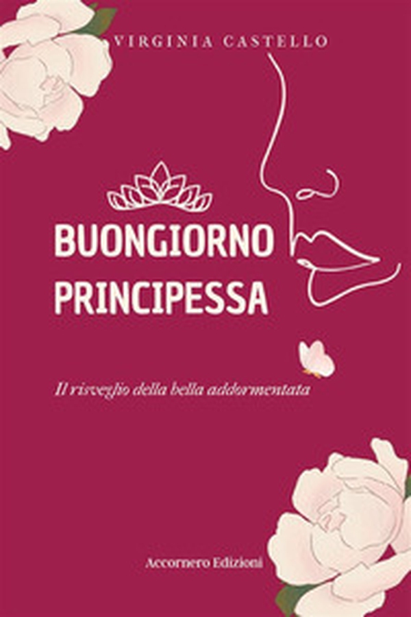 Buongiorno principessa. Il risveglio della bella addormentata - Librerie.coop Buongiorno principessa. Il risveglio della bella addormentata - Librerie.coop