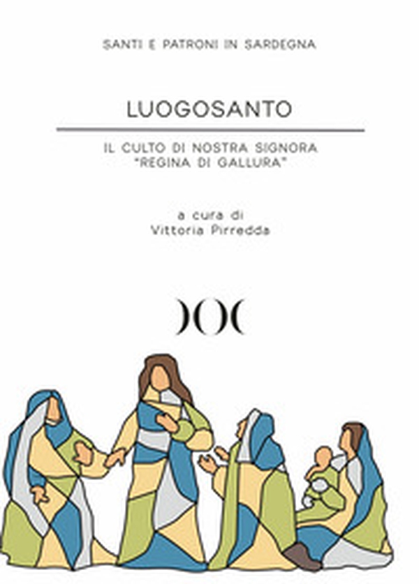 Luogosanto. Il culto di Nostra Signora «Regina di Gallura» - Librerie.coop Luogosanto. Il culto di Nostra Signora «Regina di Gallura» - Librerie.coop