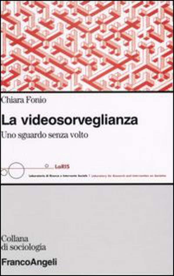 La videosorveglianza. Uno sguardo senza volto - Librerie.coop La videosorveglianza. Uno sguardo senza volto - Librerie.coop