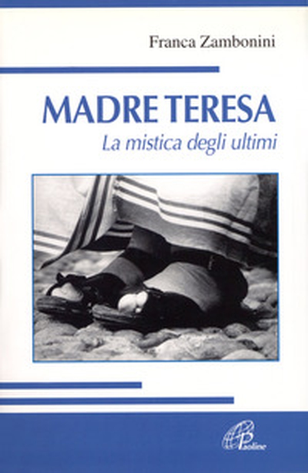 Madre Teresa. La mistica degli ultimi - Librerie.coop Madre Teresa. La mistica degli ultimi - Librerie.coop